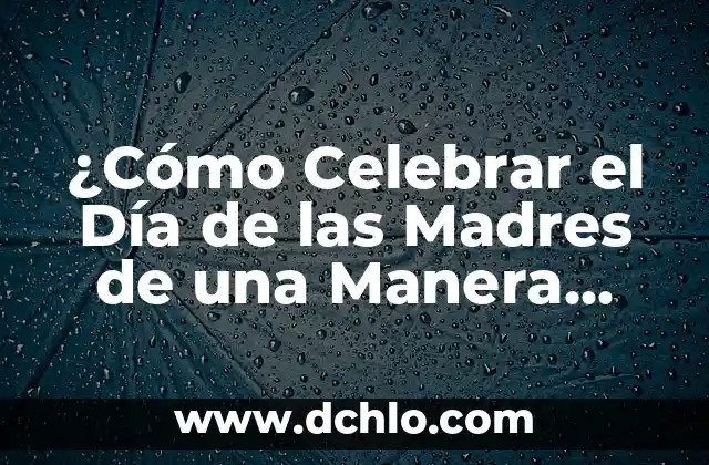 ¿Cómo dar de baja a una cuenta de Facebook de manera definitiva? 3 ¿Cómo Celebrar el Día de las Madres de una Manera Especial?