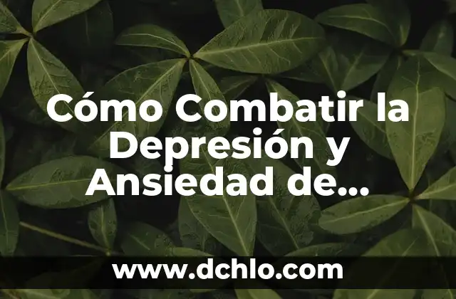 Ansiedad de amor significado 7 Cómo Combatir la Depresión y Ansiedad de Forma Efectiva