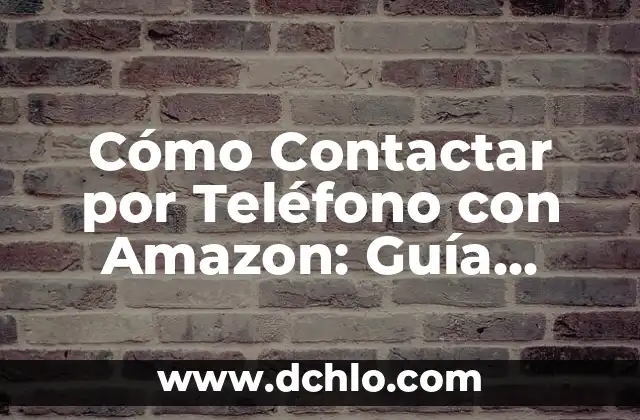 Cuánto Pesa un Niño de 2 Años: Guía Detallada y Actualizada 4 Cómo Contactar por Teléfono con Amazon: Guía Detallada y Actualizada