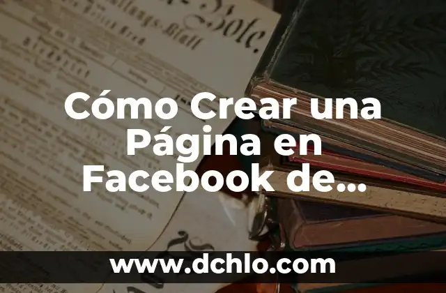 ¿Cómo dar de baja a una cuenta de Facebook de manera definitiva? 8 Cómo Crear una Página en Facebook de manera efectiva
