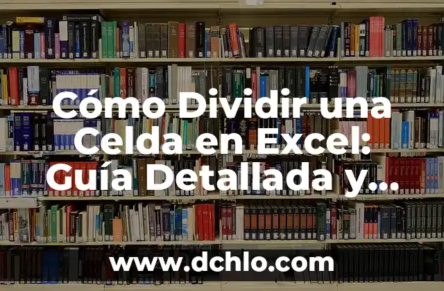 Cómo Dividir por Dos Cifras de Forma Fácil y Rápida 7 Cómo Dividir una Celda en Excel: Guía Detallada y Completa