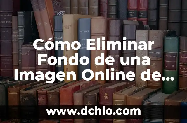 Cómo Buscar una Imagen en Internet de Forma Eficiente 3 Cómo Eliminar Fondo de una Imagen Online de Forma Gratuita y Fácil