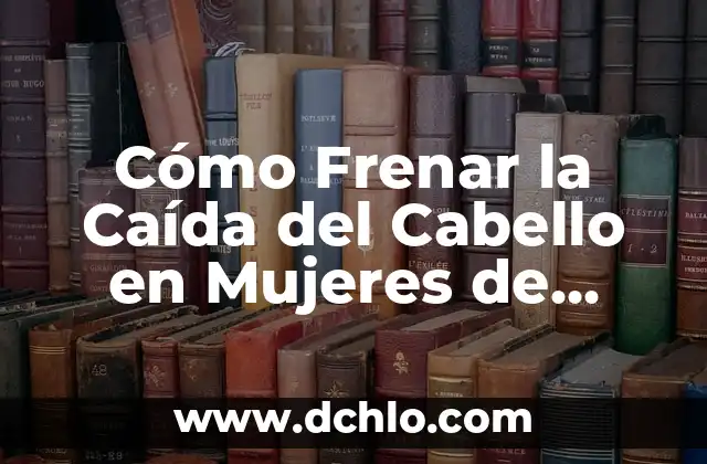 Caida de Pelo por Estrés en Mujeres: Cómo el Estrés Afecta tu Cabello 4 Cómo Frenar la Caída del Cabello en Mujeres de Forma Natural y Efectiva