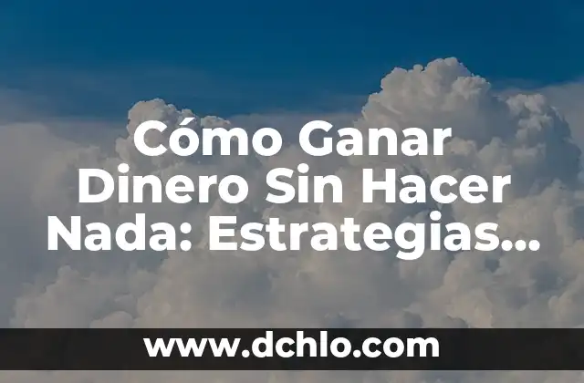 Cupón Diaria de la Once: Comprobar y Ganar 4 Cómo Ganar Dinero Sin Hacer Nada: Estrategias y Oportunidades