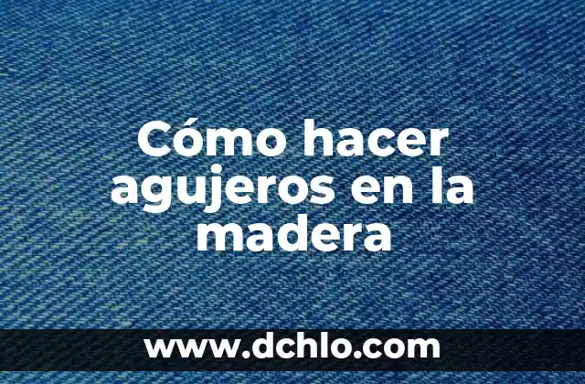 Cómo hacer agujeros en cartón 5 Cómo hacer agujeros en la madera