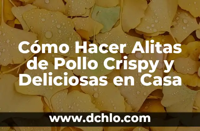 Cómo Preparar Unas Alitas de Pollo Deliciosas y Crispy 5 Cómo Hacer Alitas de Pollo Crispy y Deliciosas en Casa