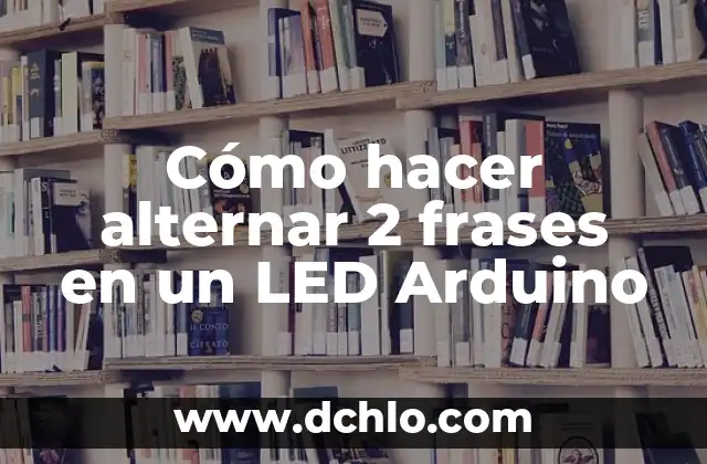 Como hacer el proyecto con aplauso Arduino Uno 4 Cómo hacer alternar 2 frases en un LED Arduino