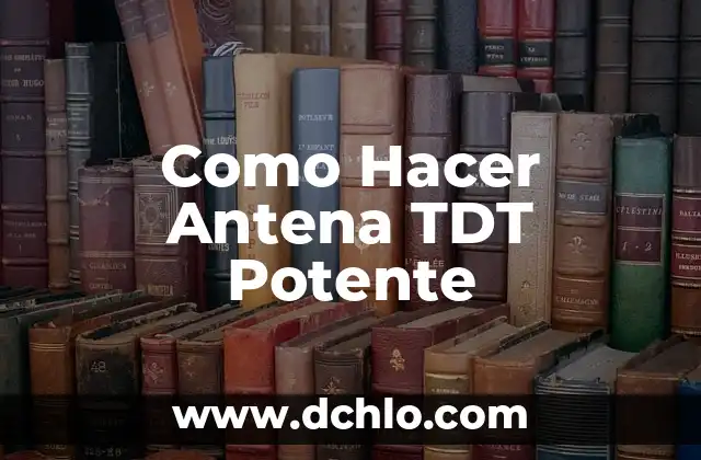 Cómo hacer una antena Wi-Fi para celular casera 4 Como Hacer Antena TDT Potente