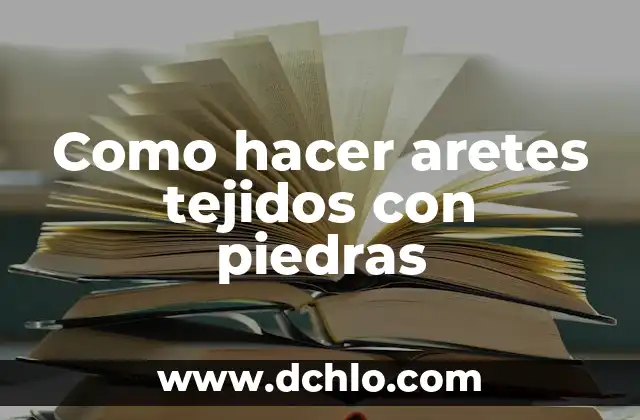 C贸mo hacer anillos tejidos 3 Como hacer aretes tejidos con piedras