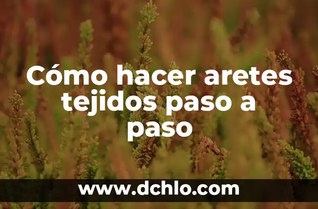 C贸mo hacer anillos tejidos 7 C贸mo hacer aretes tejidos paso a paso