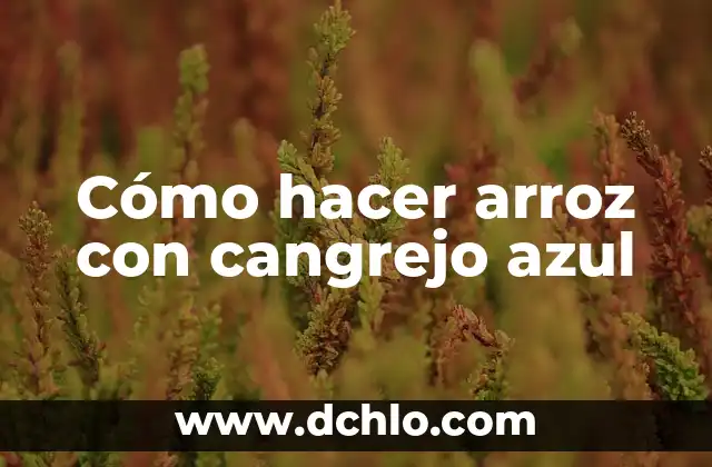 Fuego Azul: Un Enfoque Simbólico hacia el Dinero 8 Cómo hacer arroz con cangrejo azul