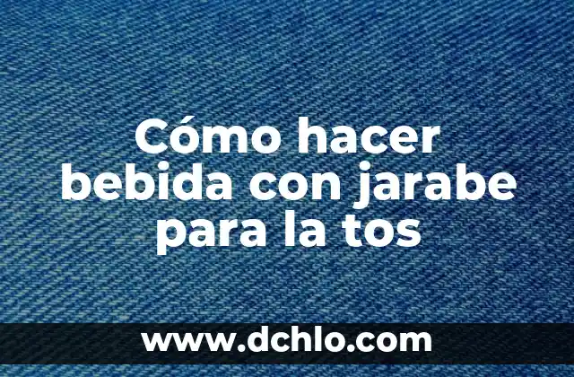 Cómo hacer la naranja para la tos 8 Cómo hacer bebida con jarabe para la tos