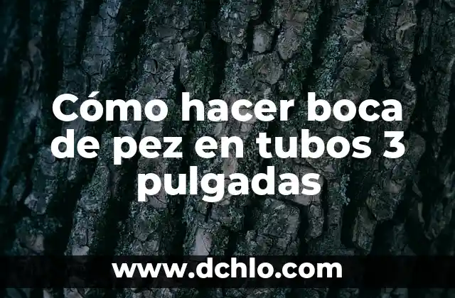 Cómo hacer boca de pez en tubos 3 pulgadas