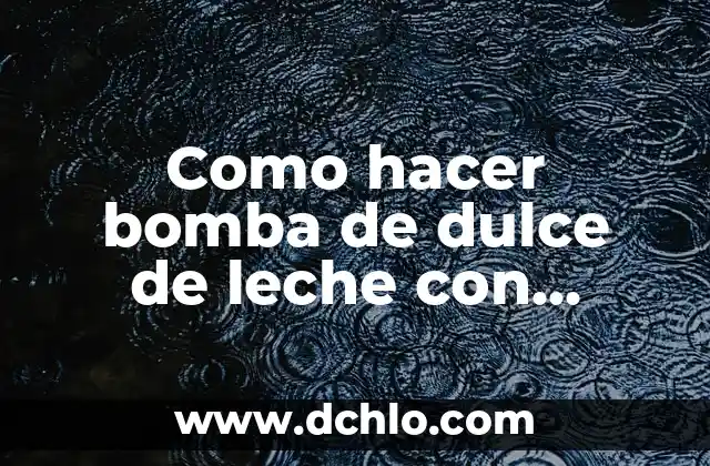 Significado de Se lo pasa bomba 8 Como hacer bomba de dulce de leche con helado