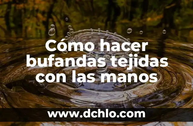 Como hacer figuras tejidas a gancho 8 Cómo hacer bufandas tejidas con las manos