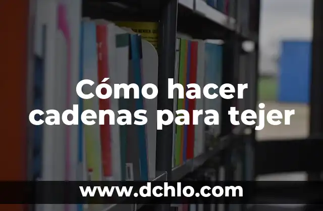 Cómo hacer cadenas para tejer