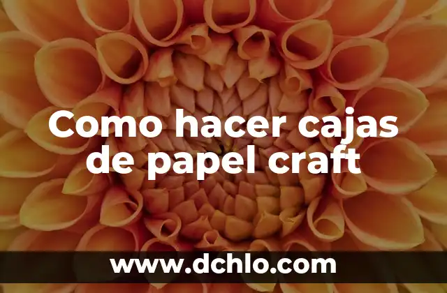 Como hacer cajas de papel craft