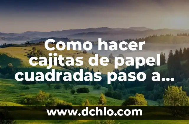 Cómo hacer cajitas para invitación de boda 8 Como hacer cajitas de papel cuadradas paso a paso