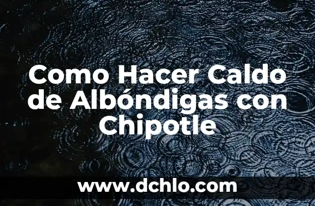 Como hacer un buen caldo de cocido 4 Como Hacer Caldo de Albóndigas con Chipotle