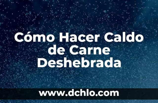 Como Hacer Caldo de Albóndigas con Chipotle 3 Cómo Hacer Caldo de Carne Deshebrada