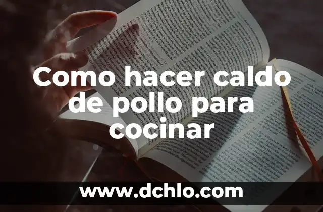 Cómo Cocinar un Pollo Relleno Ya Preparado: Guía Completa 3 Como hacer caldo de pollo para cocinar