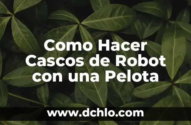 Cómo hacer los trámites para la jubilación 8 Como Hacer Cascos de Robot con una Pelota