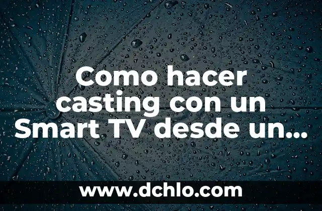 Cómo Hacer un Casting para TV 3 Como hacer casting con un Smart TV desde un celular