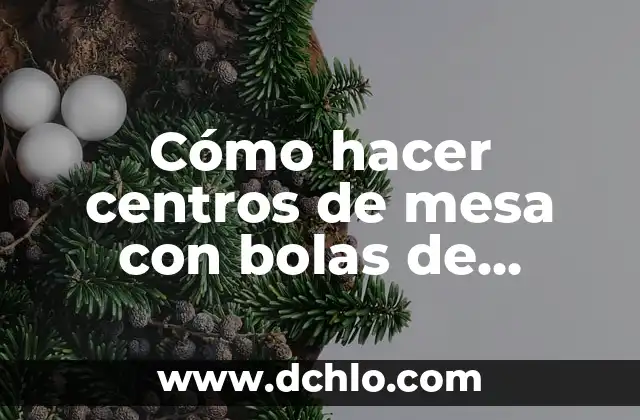 Cómo hacer un mono de nieve con vasos de unicel 7 Cómo hacer centros de mesa con bolas de unicel