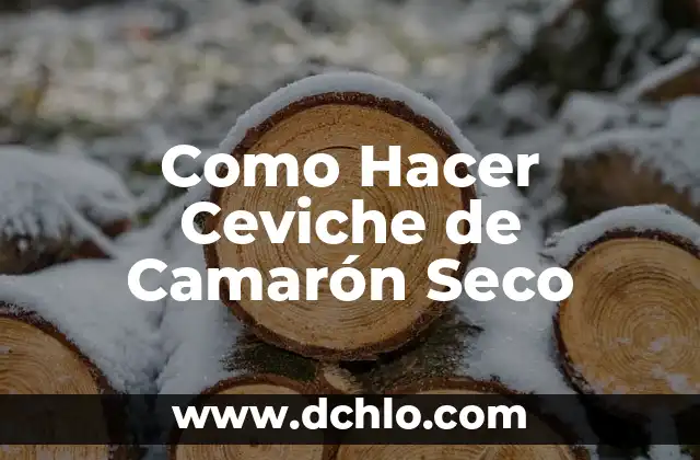 Cómo hacer ceviche de camarones en casa 7 Como Hacer Ceviche de Camarón Seco