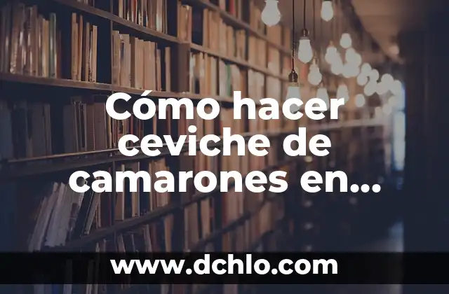 Cómo hacer ceviche de camarones en casa 4 Cómo hacer ceviche de camarones en casa