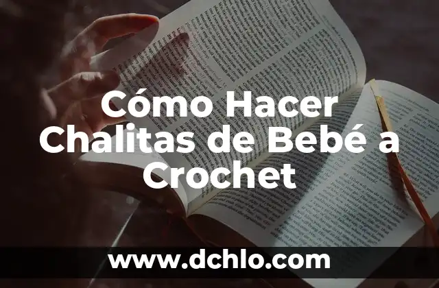 Cómo hacer llorar bebé llorón 4 Cómo Hacer Chalitas de Bebé a Crochet