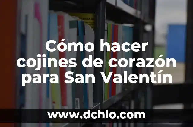 Como hacer un corazón en computadora 6 Cómo hacer cojines de corazón para San Valentín