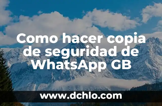 El Significado del Valor de la Seguridad 7 Como hacer copia de seguridad de WhatsApp GB