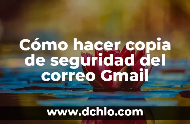 El Significado del Valor de la Seguridad 6 Cómo hacer copia de seguridad del correo Gmail