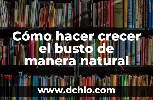 Como hacer diseño textil de manera orgánica 3 Cómo hacer crecer el busto de manera natural