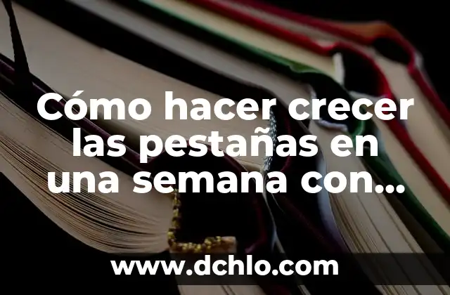 Cómo hacer crecer las pestañas en una semana con vaselina