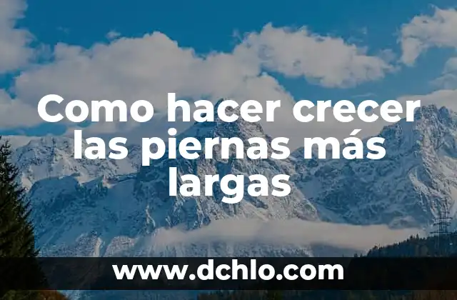 Raza de perro con orejas largas y caídas: Descubre las características y cuidados 3 Como hacer crecer las piernas más largas