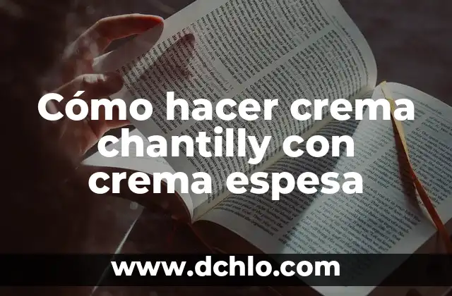 ¿Es Malo Tener la Sangre Espesa? Conoce los Riesgos y Cómo Prevenirlos 5 Cómo hacer crema chantilly con crema espesa