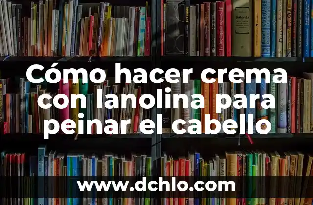 Cómo hacer sopa de espagueti con jitomate y crema 3 Cómo hacer crema con lanolina para peinar el cabello