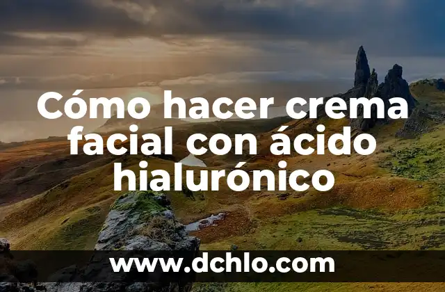 Cómo hacer forma natural ácido hialurónico 5 Cómo hacer crema facial con ácido hialurónico