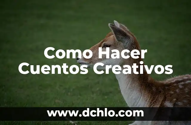 Como Hacer Valga 7 Como Hacer Cuentos Creativos
