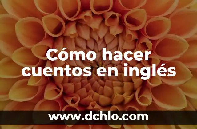 Como Hacer Cuentos Creativos 6 Cómo hacer cuentos en inglés