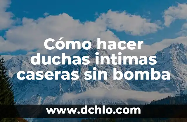 C贸mo hacer butifarras caseras 8 C贸mo hacer duchas intimas caseras sin bomba