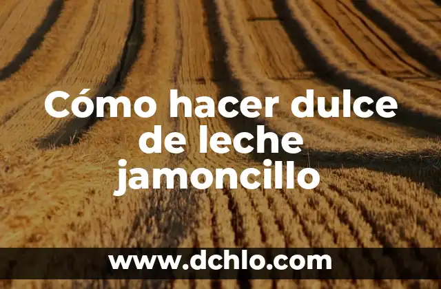 Cómo hacer dulce de leche jamoncillo