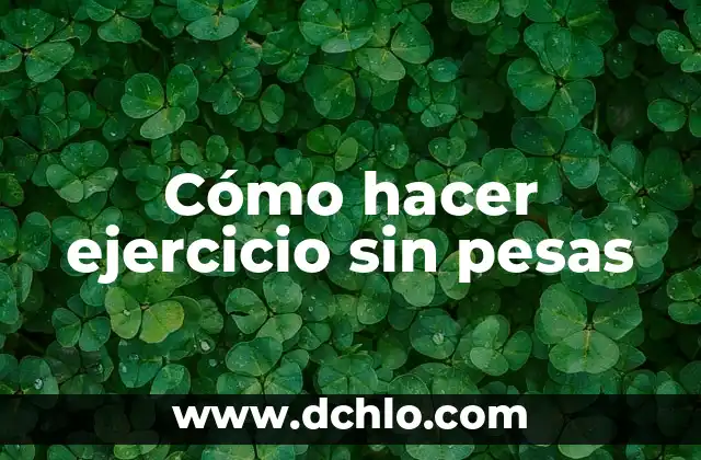 Como Hacer Pesas Sin Aumentar Masa Muscular 7 Cómo hacer ejercicio sin pesas