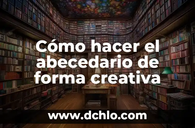 Generador de Palabras con Significado: Una Herramienta Creativa 3 Cómo hacer el abecedario de forma creativa