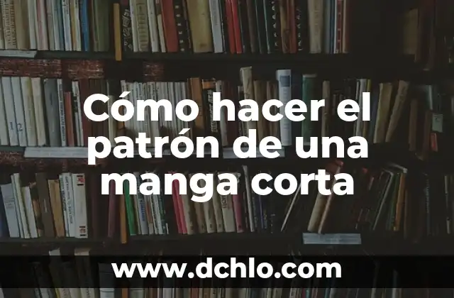 Cómo hacer el patrón de una manga corta 3 Cómo hacer el patrón de una manga corta