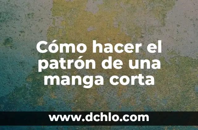 Cómo hacer el patrón de una manga corta 8 Cómo hacer el patrón de una manga corta