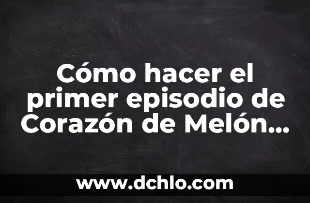 Como hacer un corazón en computadora 7 Cómo hacer el primer episodio de Corazón de Melón Instituto