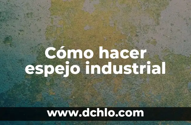 Como hacer un escritorio industrial 3 Cómo hacer espejo industrial
